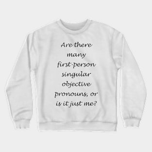 Are there many first-person singular objective prounouns? Dark Text Crewneck Sweatshirt